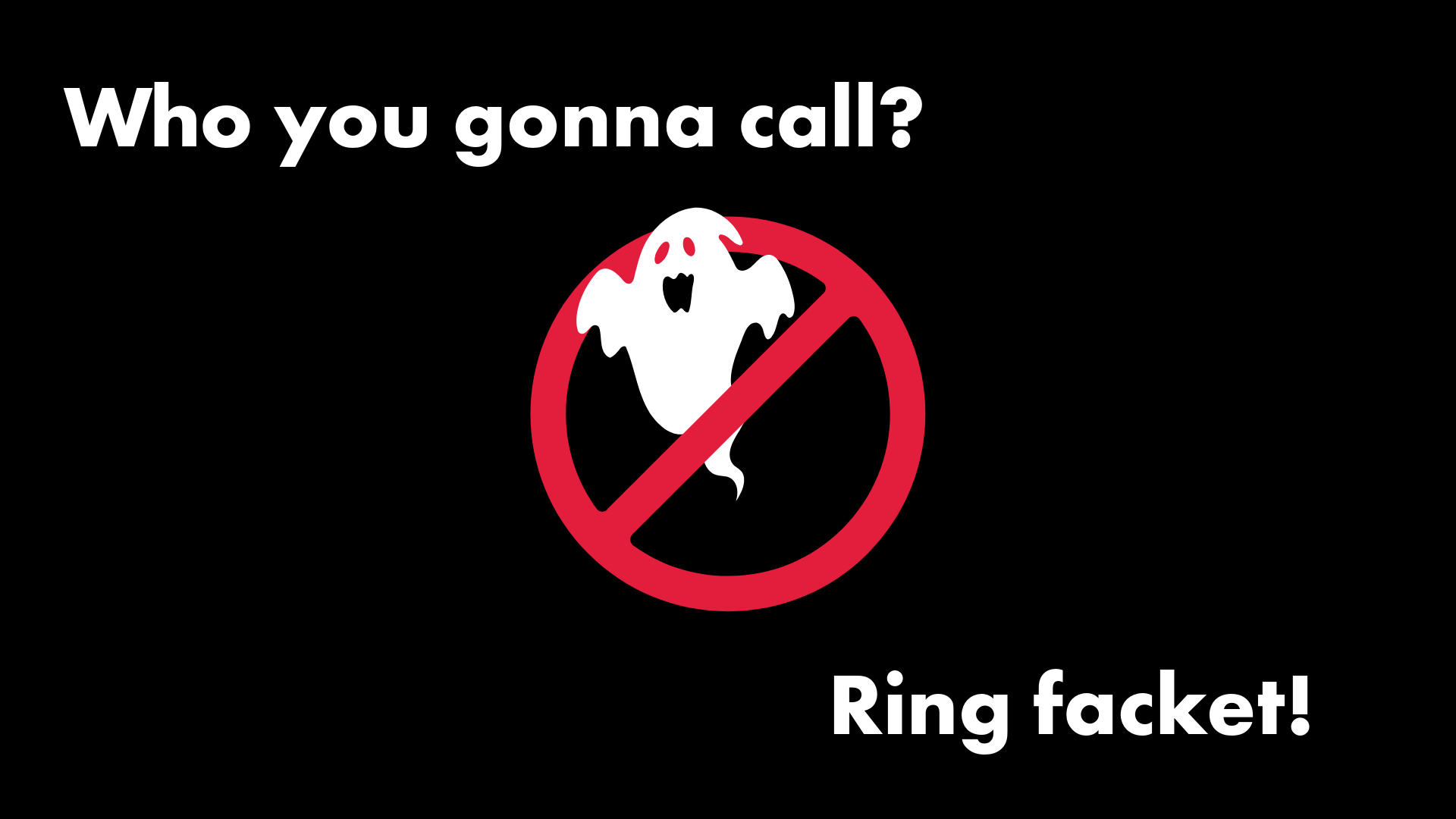 Who you gonna call? Ring facket!